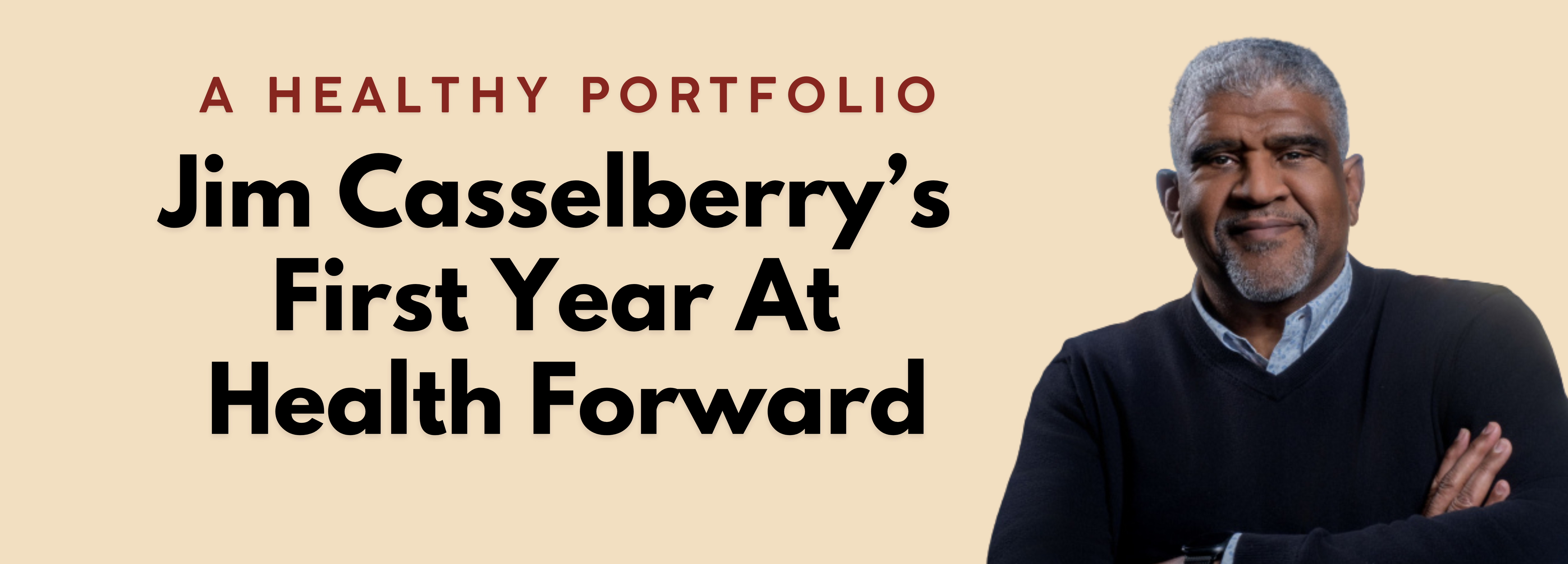 A Healthy Portfolio: Jim Casselberry’s First Year At Health Forward